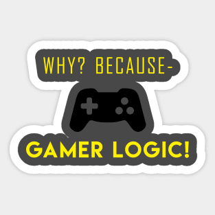 Why? Because Gamer Logic! Sticker